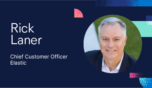 3 - Rick Laner, chief customer officer at Elastic