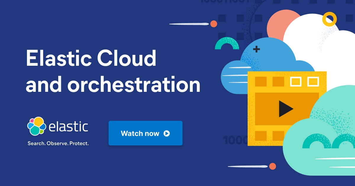 Elastic Cloud and Orchestration inar Elastic Videos